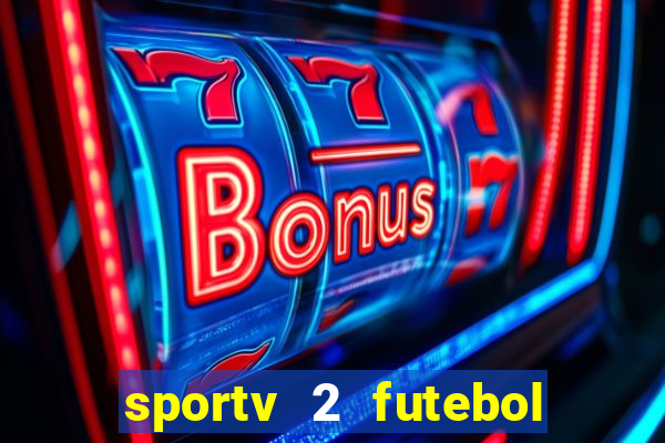 sportv 2 futebol play hd